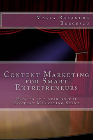 Content Marketing for Smart Entrepreneurs: How to be a star on the Content Marketing Scene