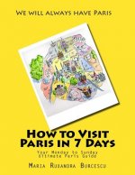 How to Visit Paris in 7 Days: Your Monday to Sunday Ultimate Paris Guide
