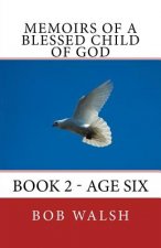 Memoirs of a Blessed Child of God: Book 2 - Age Six