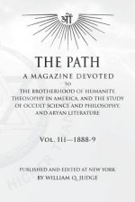 The Path: Volume 3: A Magazine Dedicated to the Brotherhood of Humanity, Theosophy in America, and the Study of Occult Science a