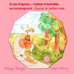 ? vos crayons ? Cahier d?activités: Coucou le ballon rose