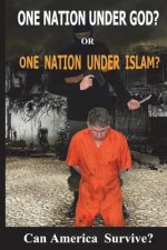 One Nation under God? or One Nation Under Allah?: Can America Survive?