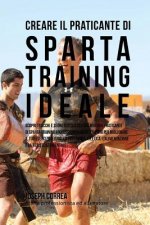 Creare il Praticante Di Sparta Training Ideale: Scopri Trucchi E Segreti Utilizzati Dai Migliori Praticanti Di Sparta Training Professionisti Ed Allen