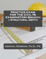 Practice Exam for the Civil PE Exam: Breadth + Structural Depth