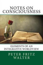 Notes on Consciousness: Elements of an Integrative Worldview