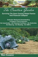 The Creation Garden: Surviving The Soon Coming Global Famine And Financial Collapse!