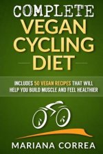 COMPLETE VEGAN CYCLING Diet: Includes 50 Vegan Recipes that will help you cycle faster and feel healthier