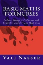 Basic Maths for Nurses: Includes Dosage Calculations with Examples, Exercises and Mock Tests