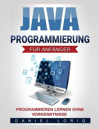 Java-Programmierung für Anfänger: Programmieren lernen ohne Vorkenntnisse