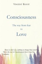 Consciousness: The way from fear to love