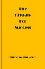 The Rituals for Success: how to overcome frustration, negativity & transform your life