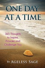 One Day At A Time: 365 Thoughts to Inspire, Provoke and Challenge You