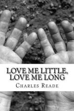 Love Me Little, Love Me Long: (Charles Reade Classics Collection)