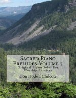Sacred Piano Preludes Volume 5: Original Piano Solos For Worship Services