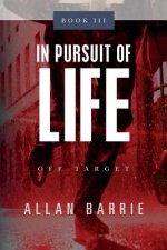 In Pursuit of Life Book III: Off Target