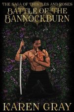 Battle of the Bannockburn: The Saga of Thistles and Roses