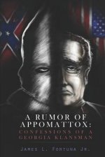 A Rumor of Appomattox: Confessions of a Georgia Klansman