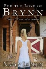 For The Love of Brynn: Book 4: A Victim of Circumstance