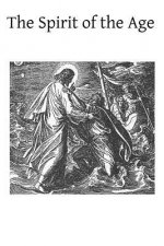 The Spirit of the Age: or Faith and Infidelity