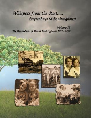 Whispers from the Past..... Buytenhuys to Boultinghouse: The Descendants of Daniel Boultinghouse 1797-1867