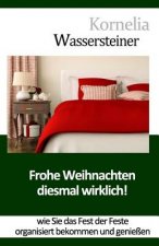 Frohe Weihnachten - Diesmal wirklich!: Wie Sie das Fest der Feste organisiert bekommen
