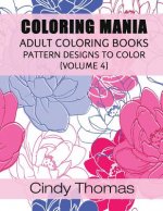 Coloring Mania: Adult Coloring Books - Pattern Designs to Color (Volume 4)