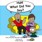Huh! What Did You Say?