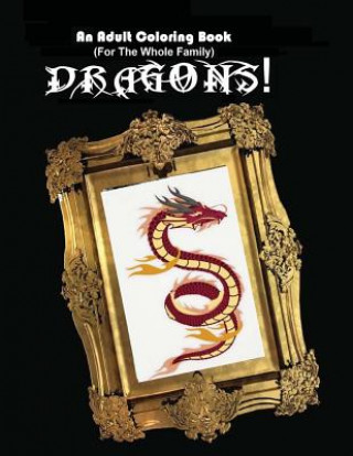 An Adult Coloring Book (For The Whole Family!) - Dragons!