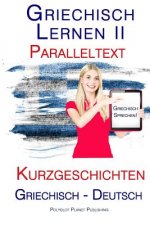 Griechisch Lernen II: Paralleltext - Kurzgeschichten (Griechisch - Deutsch)
