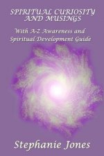 Spiritual Curiosity and Musings: With A-Z Awareness and Spiritual Development Guide
