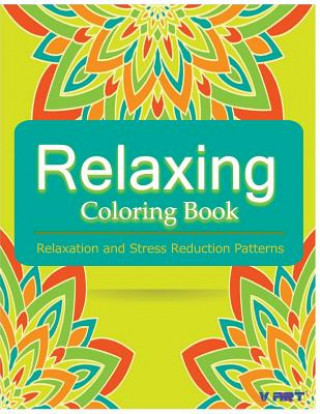 Relaxing Coloring Book: Coloring Books for Adults: Relaxation & Stress Reduction Patterns