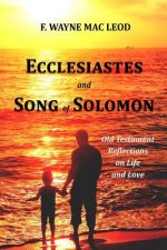 Ecclesiastes and Song of Solomon: Old Testament Reflections on Life and Love