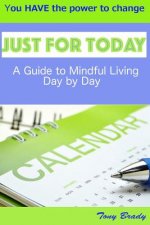 Just for Today: A Guide to Mindful Living Day by Day