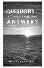 Questions... But what will we answer?