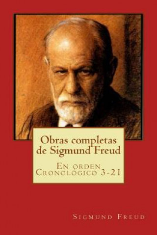 Obras completas de Sigmund Freud: En orden Cronológico 3-21