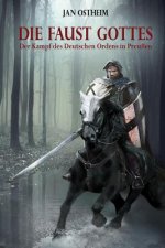 Die Faust Gottes: Der Kampf des Deutschen Ordens in Preußen
