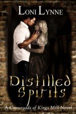 Distilled Spirits: A Crossroads of Kings Mill Novel