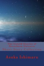 The Untold Stories of Neverbeen Universe: Short Story Collection