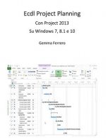 Ecdl Project Planning: Con Project 2013 su S.O. Windows 7, 8.1 e 10