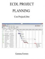 Ecdl Project Planning con ProjectLibre: Su Windows 7, 8.1, 10 e Ubuntu 14.04