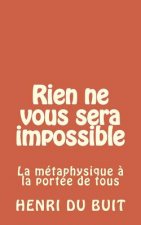 rien ne vous sera impossible: la métaphysique ? la portée de tous