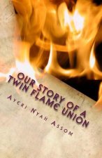 Our Story of a Twin Flame Union: a Journey of Healing, Transformation, and Unconditonal Love