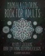 Mandala Coloring Book For Adults: An Adult Colouring Book Containing 100 Mandala Designs