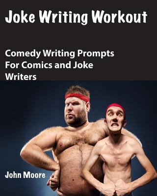 Joke Writing Workout: Comedy Writing Prompts for Comics and Joke Writers
