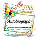 50th Birthday Gifts: Fifteen Minute Autobiography