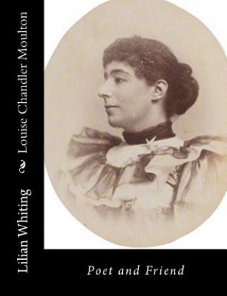 Louise Chandler Moulton: Poet and Friend