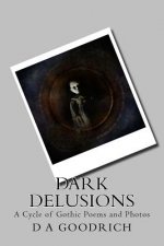 Dark Delusions: A Cycle of Gothic Poems