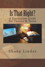 Is That Right?: A Discussion Guide for Tweens & Teens