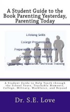 A Student Guide to the Book Parenting Yesterday, Parenting Today: A Guide to Help Youth through the School Years, College, Military, Workforce and Bey