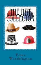 The Hat Collector: The Hat Collector & other tales, poems and flash fiction